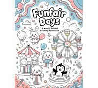 Funfair Days: A Kawaii Coloring Book for Relaxation & Cute Creative Fun: Adorable Carnival, Fairground & Amusement Park Scenes to Color - Perfect for Kids, Teens & Kawaii Lovers
