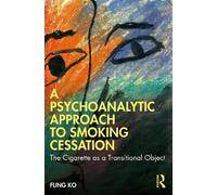 Fung Ko A Psychoanalytic Approach to Smoking Cessation (Tascabile)