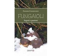 Fungaioli. Segreti e passioni