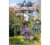 Funghi a Villa Ada di Arnold Knijn, Amalia Ferretti, 2017, Youcanprint