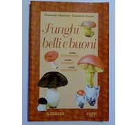 FUNGHI BELLI E BUONI Come riconoscerli, come cucinarli,come conservarli