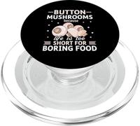 Funghi Button Perché la vita è troppo breve per il cibo noioso PopSockets PopGrip per MagSafe