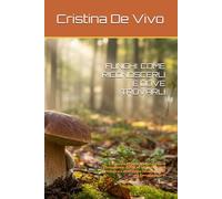 FUNGHI: COME RICONOSCERLI E DOVE TROVARLI: Il Manuale Pratico del Raccoglitore Consapevole: Guida all'Identificazione Morfologica e all'Ecologia Essenziale per una Raccolta Sicura.
