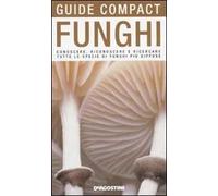 Funghi. Conoscere, riconoscere e ricercare tutte le specie di funghi più diffuse