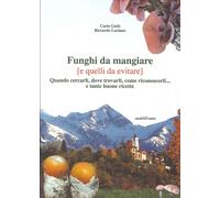 Funghi da mangiare e quelli da evitare. Quando cercarli, dove trovarli, come ric