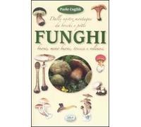 Funghi dalle nostre montagne, da boschi e prati. Ediz. illustrata