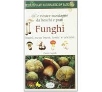 Funghi dalle nostre montagne, da boschi e prati. Piccoli atlanti naturalistici da zaino