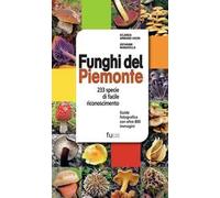 Funghi del Piemonte. 233 specie di facile riconoscimento