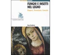 Funghi e insetti nel legno. Diagnosi, prevenzione, controllo - Gambetta Anna