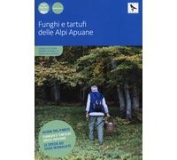 Funghi e tartufi delle Alpi Apuane. Ediz. a colori - Cecchini Angela, Nard...