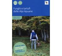 Funghi e tartufi delle Alpi Apuane. Ediz. a colori - Cecchini Angela, Nard...