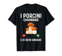 Funghi I Porcini Chiamano Fungaiolo Fungo Cacciatore Maglietta