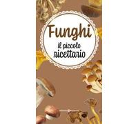 Funghi. Il piccolo ricettario
