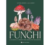 Funghi. La scienza e i segreti del regno più misterioso