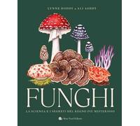 FUNGHI. LA SCIENZA E I SEGRETI DEL REGNO PIU' MISTERIOSO - BODDY LYNNE, ASHABY