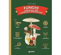 Funghi. Manuale per aspiranti intenditori. Ediz. a colori - Coutard Victor