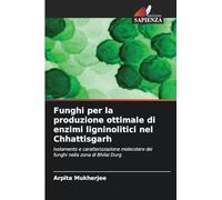 Funghi per la produzione ottimale di enzimi ligninolitici nel Chhattisgarh: Isolamento e caratterizzazione molecolare dei funghi nella zona di Bhilai Durg