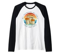 Funghi Sono commestibili ma Alcuni Solo Una Volta Meme Maglia con Maniche Raglan