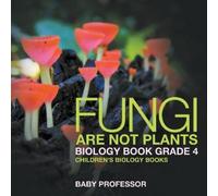 Fungi Are Not Plants - Biology Book Grade 4 Children's Biology Books (Tascabile)