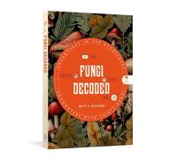 Fungi Decoded: Adventures in the Mycosphere--encounters With Thirty Fungi