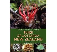 A Naturalist's Guide to the Fungi of Aotearoa New Zealand (Tascabile)