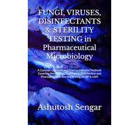 FUNGI, VIRUSES, DISINFECTANTS & STERILITY TESTING in Pharmaceutical Microbiology: A Concept-Oriented and Practice Focused Textbook Covering ... Sterility Testing (IP, BP & USP)