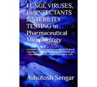 FUNGI, VIRUSES, DISINFECTANTS & STERILITY TESTING in Pharmaceutical Microbiology: A Concept-Oriented and Practice Focused Textbook Covering ... Sterility Testing (IP, BP & USP)