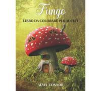 Fungo libro da colorare per adulti: Libro da colorare rilassante con 45 disegni di fate mistiche con funghi, funghi e micologia per alleviare lo stress