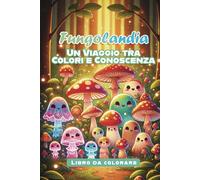 Fungolandia: Un viaggio tra colori e conoscenza