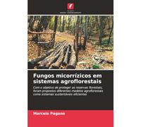 Fungos micorrízicos em sistemas agroflorestais: Com o objetivo de proteger as reservas florestais, foram propostos diferentes modelos agroflorestais como sistemas sustentáveis eficientes