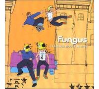 Fungus - A Fanclub Would Be Nice