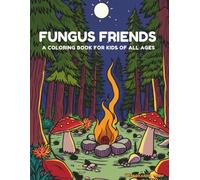 Fungus Friends: A Coloring Book For Kids of All Ages: Whimsical Mushroom Designs with Animals, Fantasy Houses, and Magical Patterns