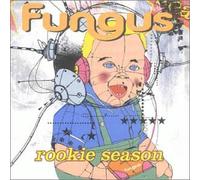 Fungus - The Rookie Season