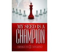 Funke Felix-Adejumo My seed is a Champion (Tascabile)