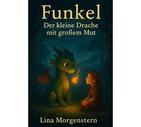 Funkel - Der kleine Drache mit großem Mut
