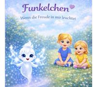 Funkelchen - Wenn die Freude in mir leuchtet: Ein einfühlsames Kinderbuch über Freude, starke Gefühle und innere Regulation