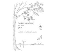 funkenregen leben, es ruft, jetzt: gedichte im lauf der jahreszeiten