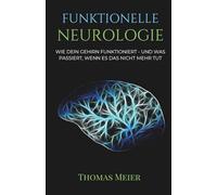 FUNKTIONELLE NEUROLOGIE: Wie dein Gehirn funktioniert und was passiert, wenn es das nicht mehr tut