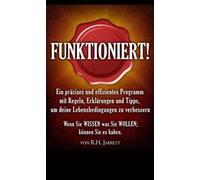 Funktioniert!. Ein präzises und effizientes Programm mit Regeln, Erklärungen und Tipps, um deine Lebensbedingungen zu verbessern