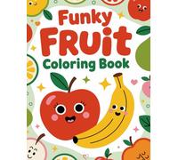 Funky Fruit Coloring Book For Kids: 50+ Simple and Fun Fruit Coloring Pages Featuring Easy-to-Color Fruits with Names - Perfect for Kids, Toddlers, and Preschoolers!