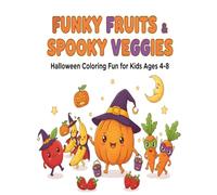 Funky Fruits & Spooky Veggies - Halloween Coloring Fun for Kids Ages 4-8: 50 Playful Designs of Fruits and Vegetables Dressed for Halloween