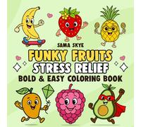 Funky Fruits: Stress Relief: Fun and Relaxing Fruit Coloring Pages for Stress Relief Bold Easy and Simple Designs for Kids Teens and Adults