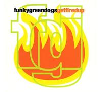 Funky Green Dogs - Get Fired Up