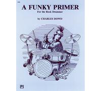 Funky Primer for the Rock Drummer by Dowd, Charles (1987) Paperback