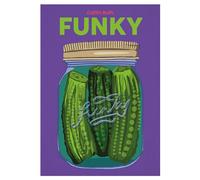 Funky: Quick and Easy Pickles and Preserves (Volume 9) (Blasta Books series)
