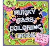 Funky sass coloring book: Sassy and Funny Designs for Stress Relief Sarcastic Quotes and Relaxing Creative Fun for Adults