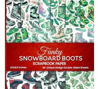 Funky Snowboard Boots Scrapbook Paper: 36 Winter Sport Designs for Crafting, Junk Journaling, Scrapbooking, Decoupage, and Mixed Media Projects