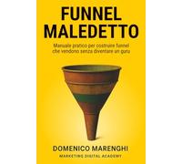 Funnel Maledetto: Manuale pratico per costruire funnel che vendono