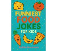 Funniest Food Jokes for Kids: Silly Lunch Jokes, Hilarious Food Puns, and Laugh-Out-Loud Humor for Kids Ages 6-10