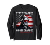 Funny 4th of July Stay Strapped Or Get Clapped Maglia a Manica